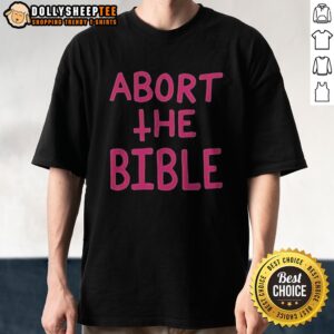 Original Abort The Bible Letter Shirt