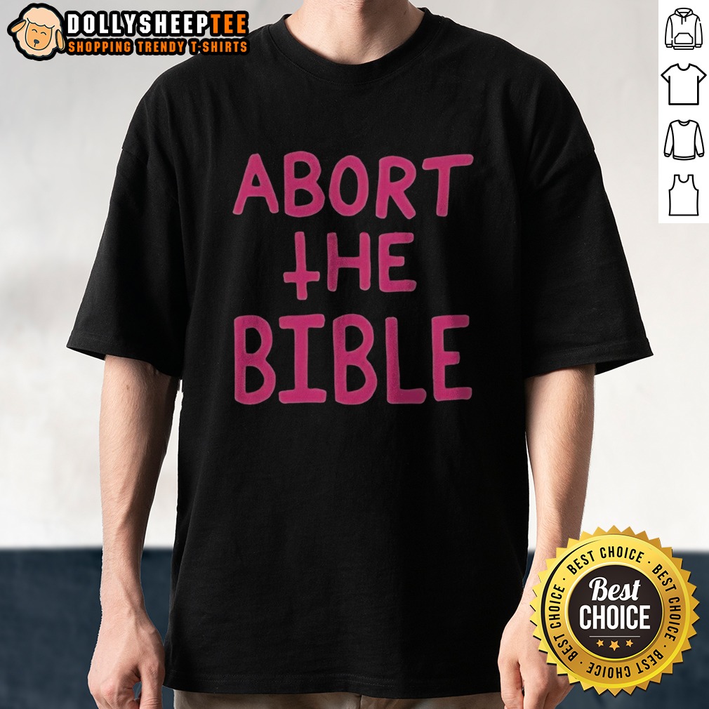Original Abort The Bible Letter Shirt