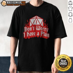 Original Dungeons Dragons Don'T Worry I Have A Plan Shirt