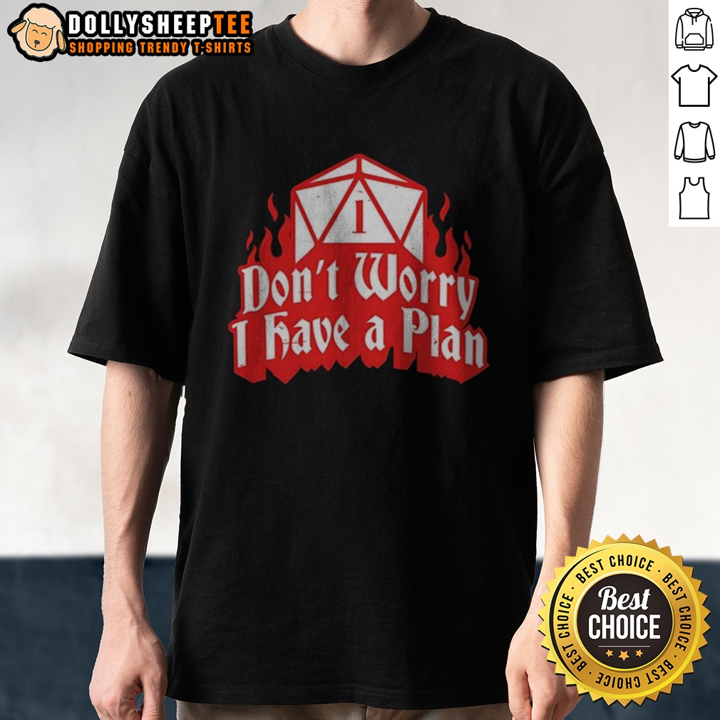Original Dungeons Dragons Don'T Worry I Have A Plan Shirt