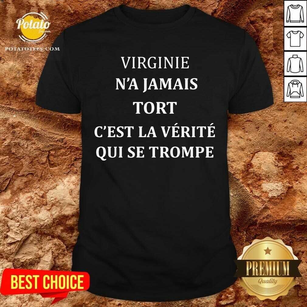 Virginie N’a Jamais Tort C’est La Verite Qui Se Trompe Shirt