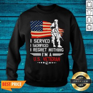 Alternative view of Pro American Flag Independence Day I Served I Sacrificed I Regret Nothing I'm A U.S Veteran Shirt