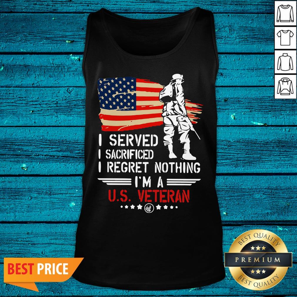 Pro American Flag Independence Day I Served I Sacrificed I Regret Nothing I'm A U.S Veteran Shirt - Image 5
