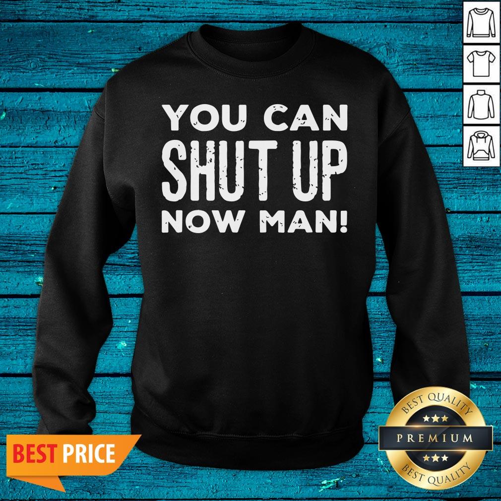 Super Nice You Can Shut Up Now Man Quote Election Shirt - Image 2