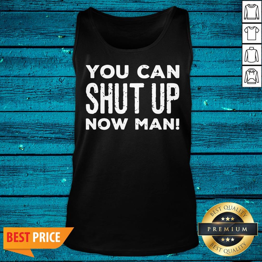 Super Nice You Can Shut Up Now Man Quote Election Shirt - Image 5