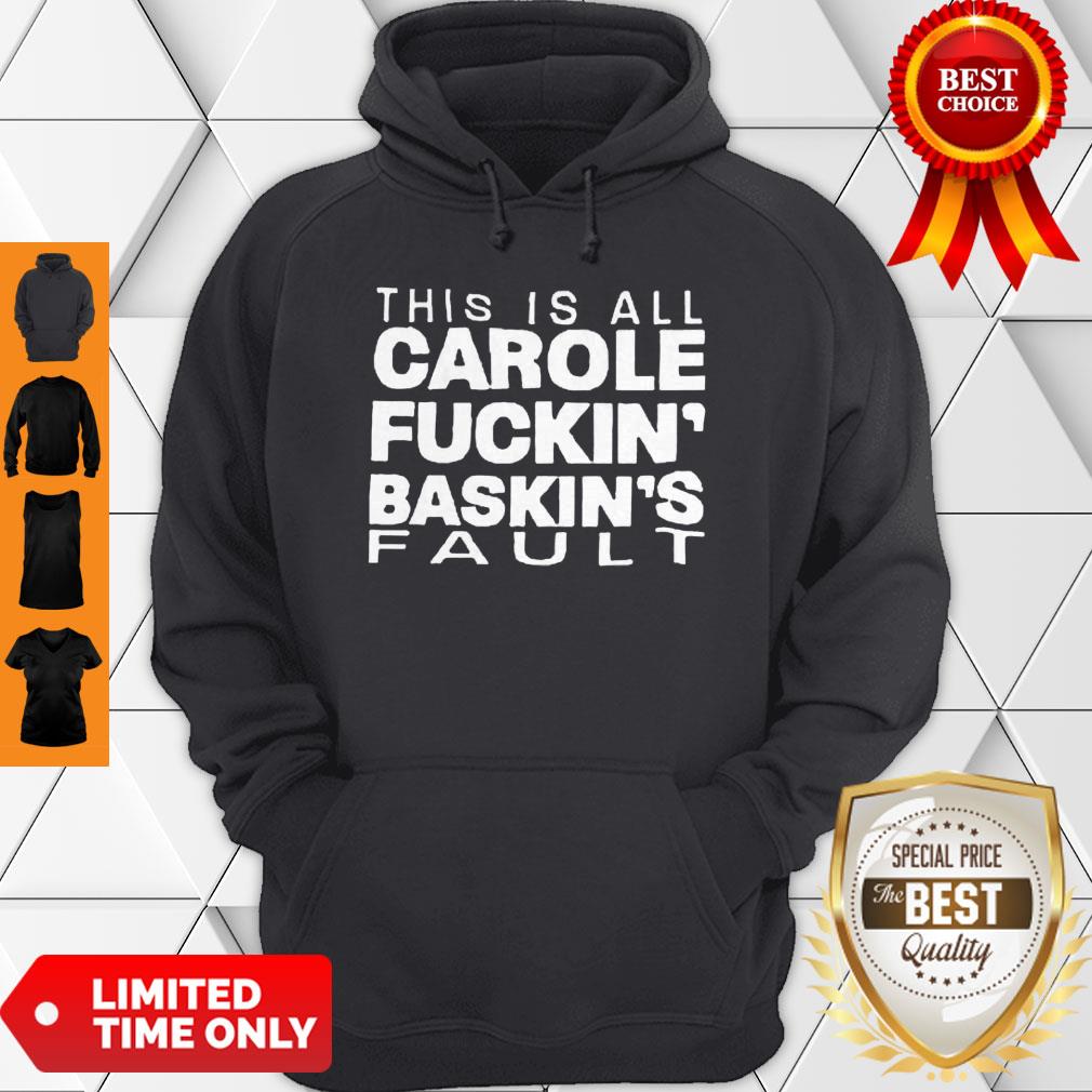 Good Hot This Is All Carole Fuckin’ Baskin’s Fault Shirt - Image 2