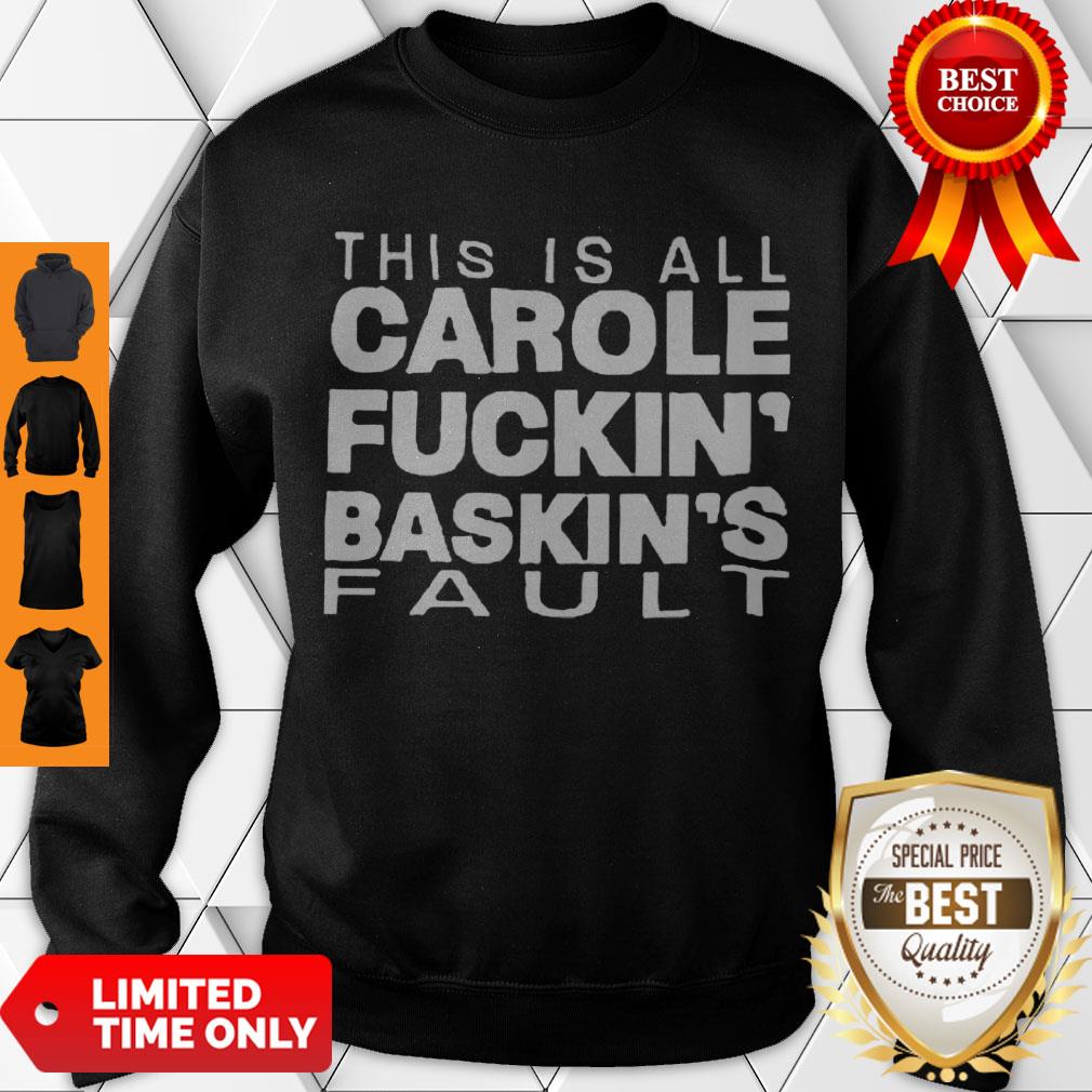 Good Hot This Is All Carole Fuckin’ Baskin’s Fault Shirt - Image 3