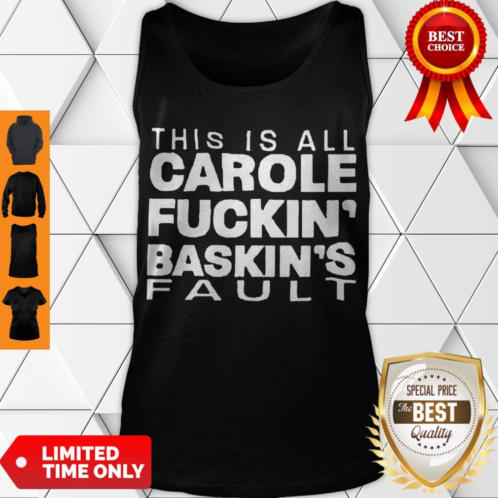 Good Hot This Is All Carole Fuckin’ Baskin’s Fault Shirt - Image 4