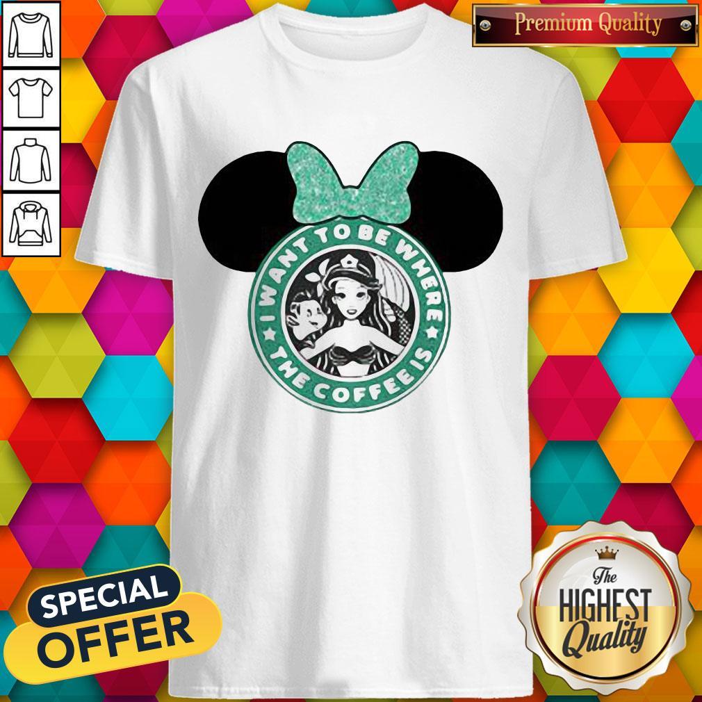 I Want To Be Where The Coffee Is Mickey Mouse Starbucks Shirt