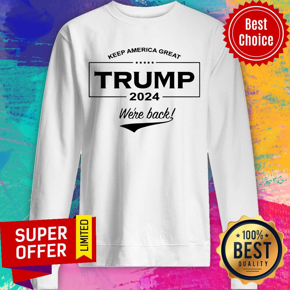 Funny Keep America Great Trump 2024 We’re Back Shirt - Image 5