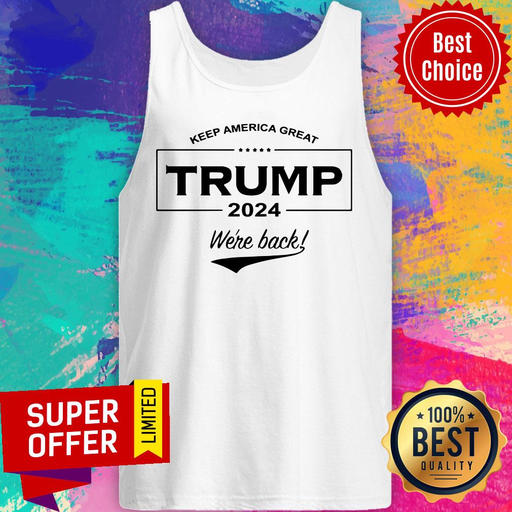 Funny Keep America Great Trump 2024 We’re Back Shirt - Image 4
