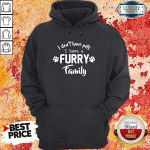 Alternative view of I Don’t Have Pets I Have A Furry Family Shirt
