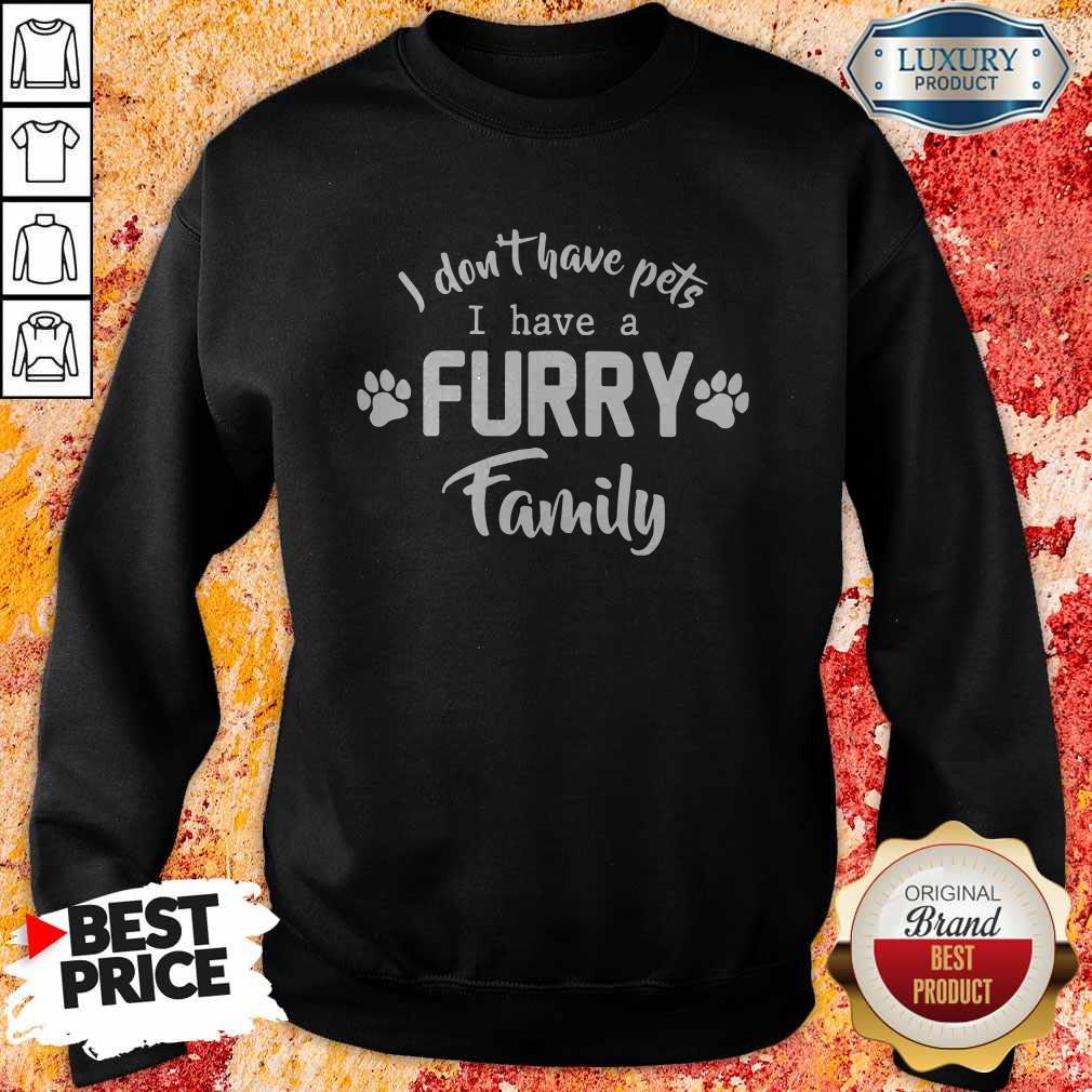 I Don’t Have Pets I Have A Furry Family Shirt - Image 5