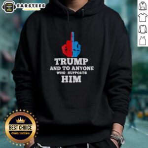 Alternative view of Hot Trump And To Anyone Who Supports Him T-Shirt