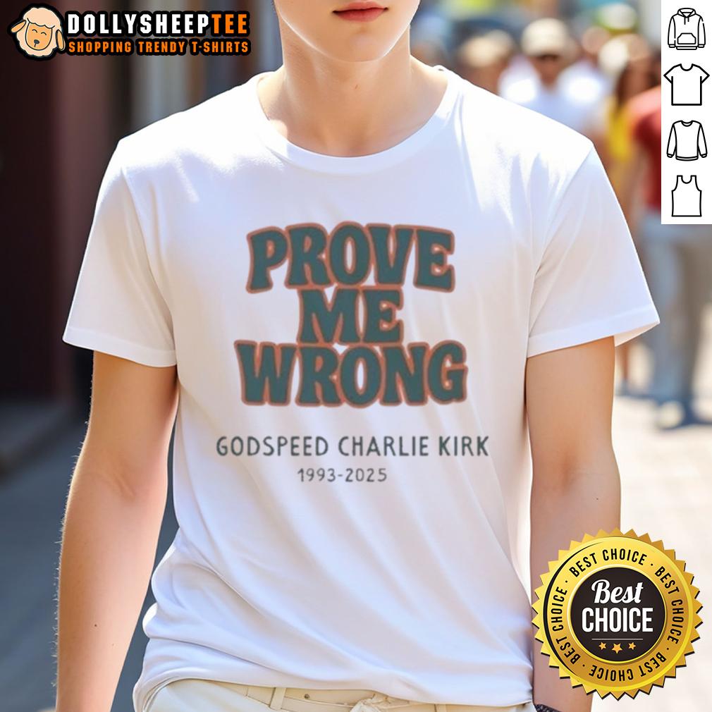 Premium Godspeed Charlie Kirk Prove Me Wrong 1993 2025 T-Shirt