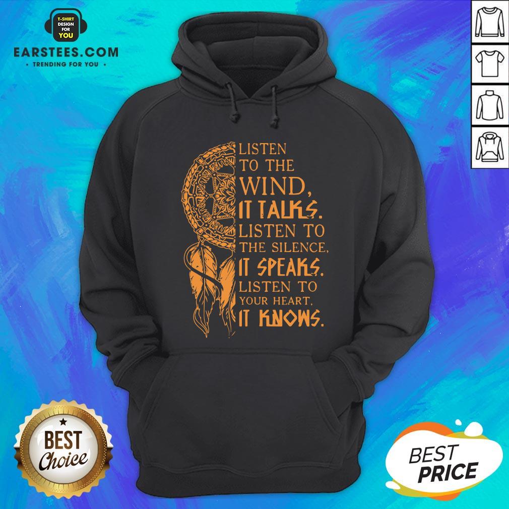 Listen To The Wind It Talks Listen To The Silence It Speaks Listen To Your Heart It Knows Shirt - Image 3