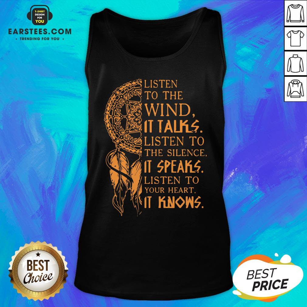 Listen To The Wind It Talks Listen To The Silence It Speaks Listen To Your Heart It Knows Shirt - Image 5