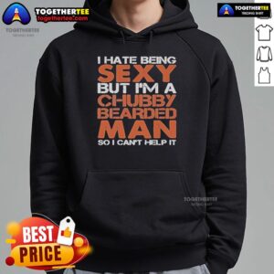 Alternative view of Official I Hate Being Sexy But I'm A Chubby Bearded Man So I Can't Help It T-Shirt