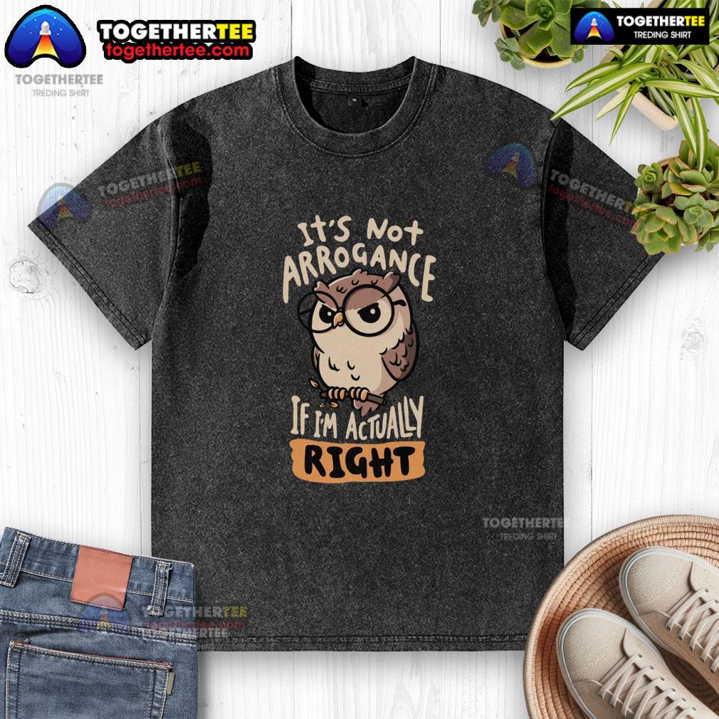 Official It's Not Arrogance If I'm Actually Right Owl T-Shirt - Image 6