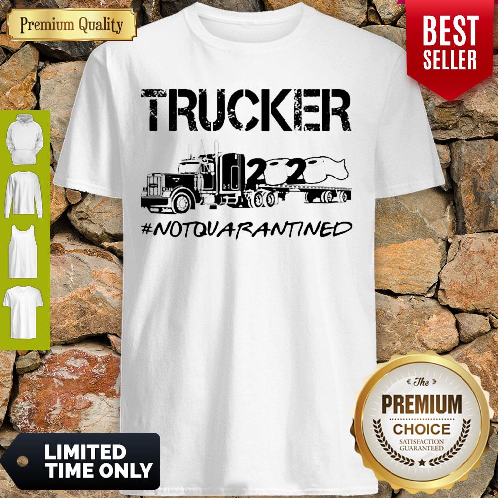 Hot Trucker 2020 Not Quarantined Shirt