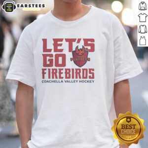 Hot Coachella Valley Firebirds 2026 Calder Cup Playoff Let's Go Firebirds T-Shirt