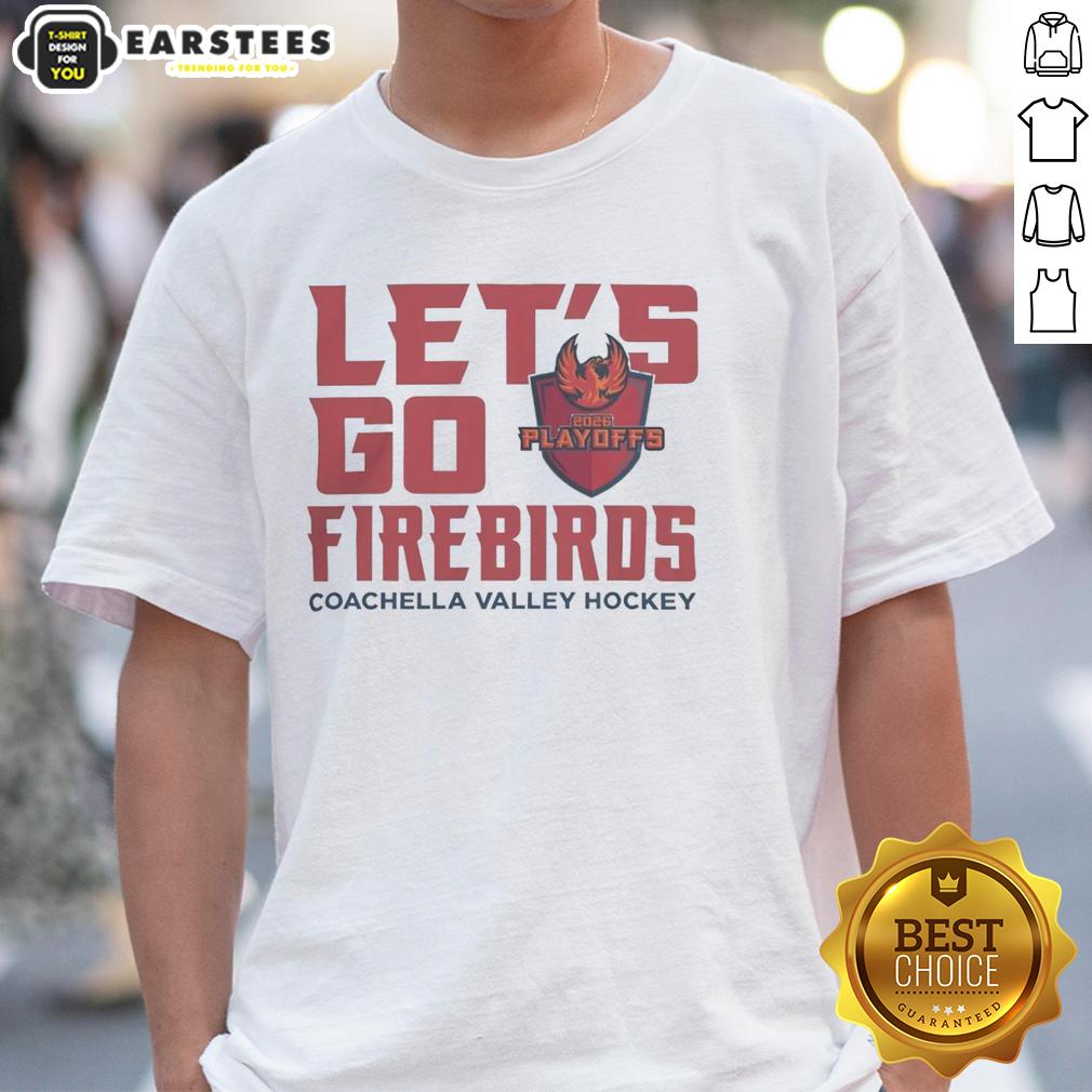 Hot Coachella Valley Firebirds 2026 Calder Cup Playoff Let's Go Firebirds T-Shirt