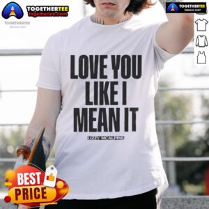Official Love You Like I Mean It T-Shirt