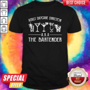 Adult Daycare Director Aka The Bartender Shirt