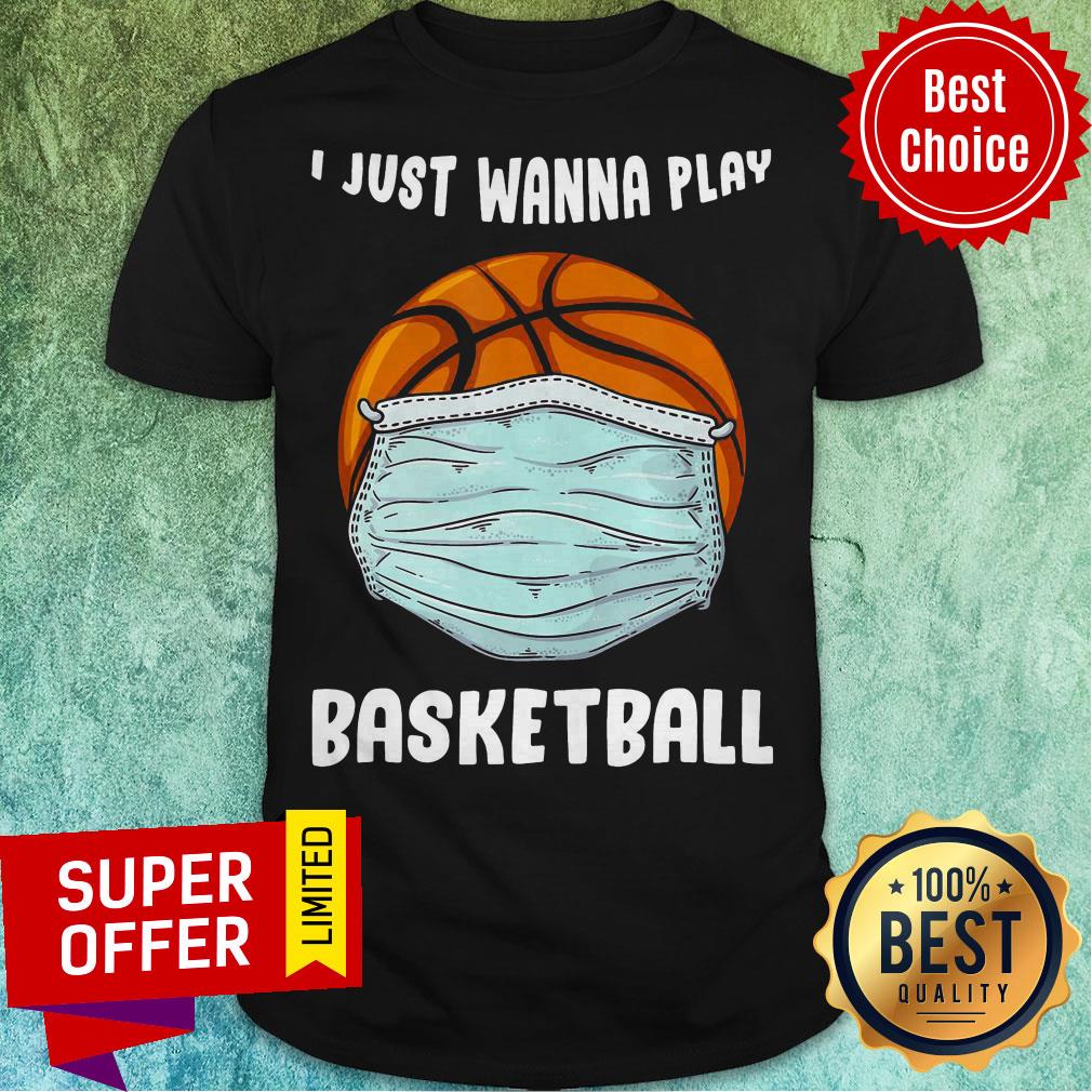 Funny I Just Wanna Play Basketball Quarantine Shirt