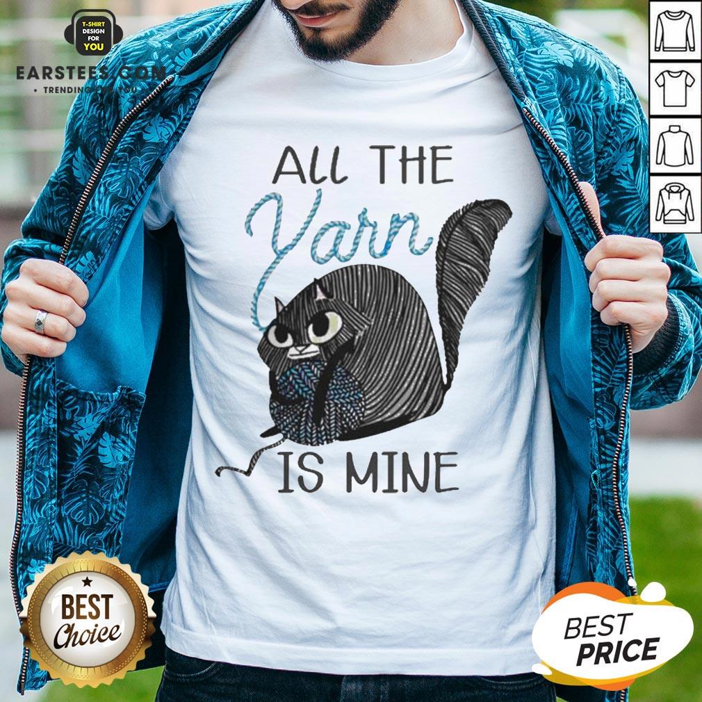 Hot Cat All The Yarn Is Mine Shirt