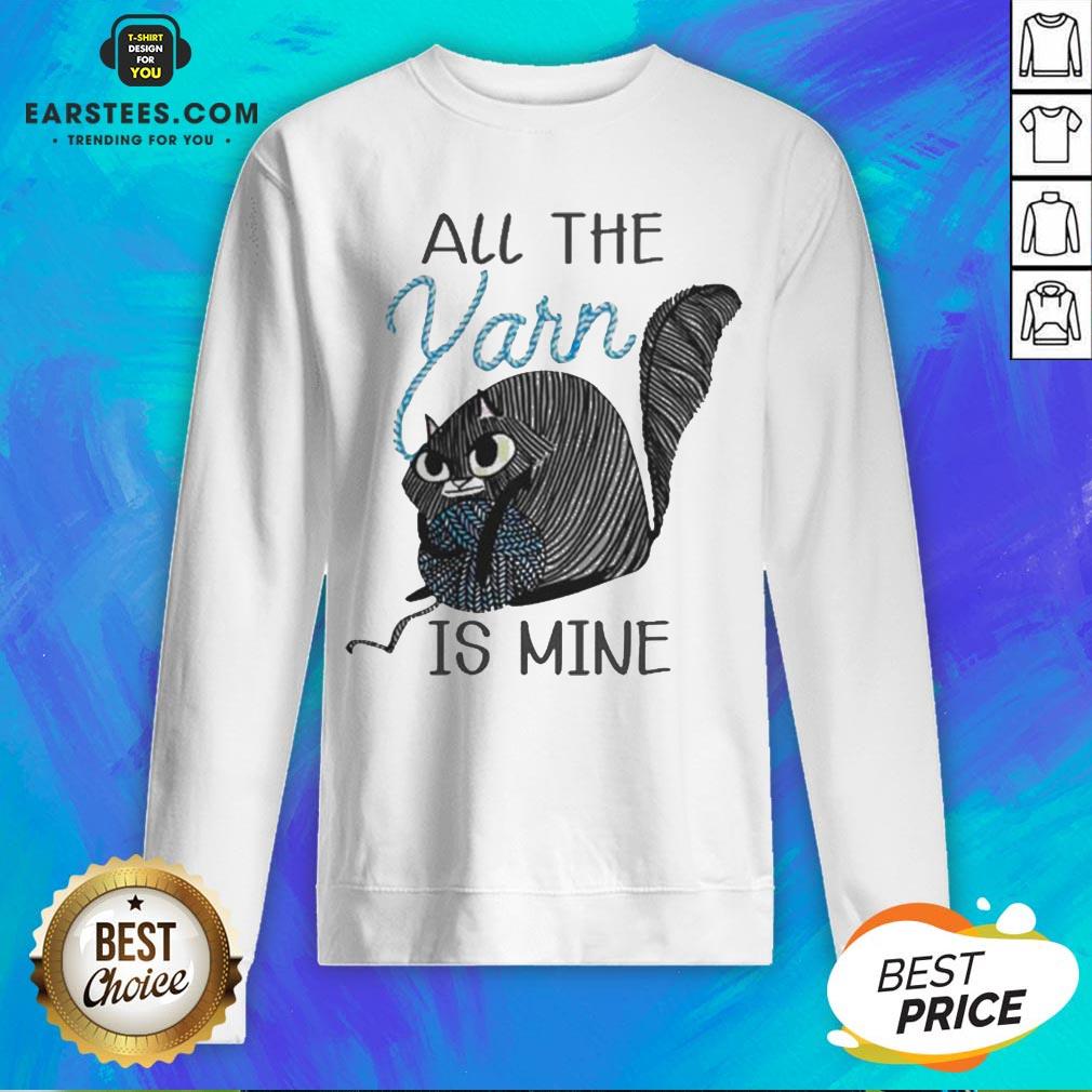 Hot Cat All The Yarn Is Mine Shirt - Image 5