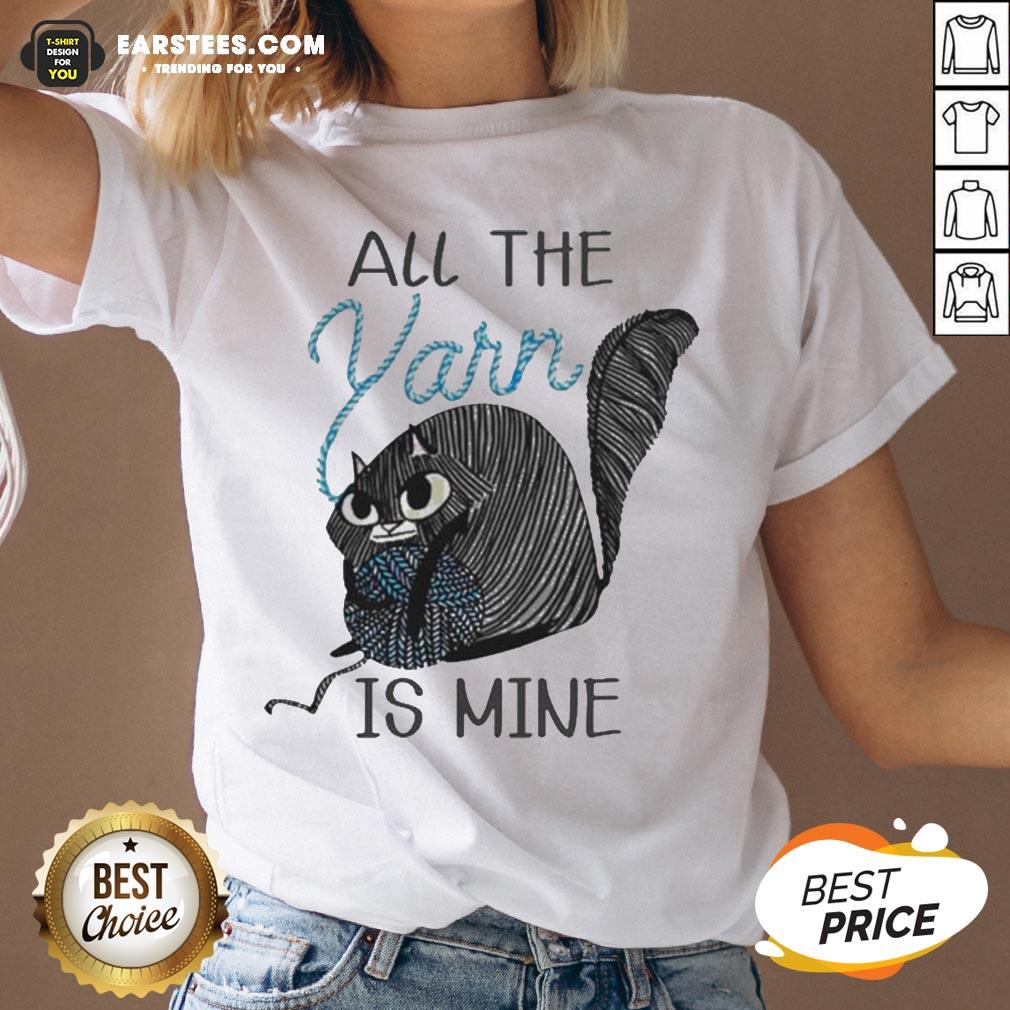 Hot Cat All The Yarn Is Mine Shirt - Image 3