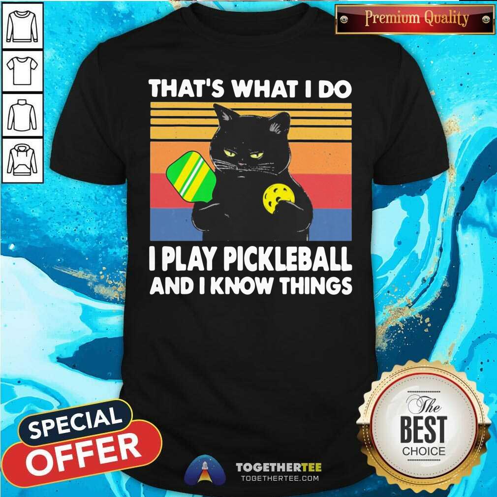 Nice Black Cat That Is What I Do I Play Pickleball And I Know Things Vintage Shirt