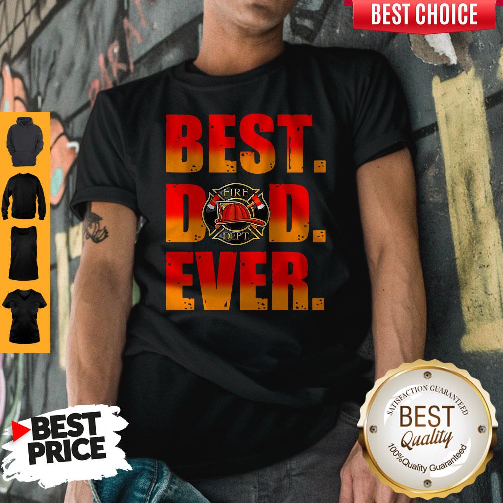 Top Fire Dept Best Dad Ever Shirt