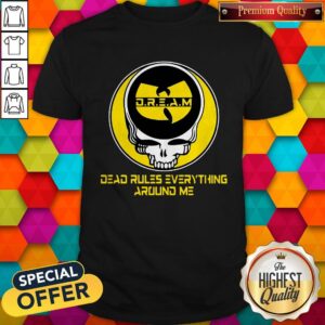 Wu Tang Dream Dead Rules Everything Around Me Shirt