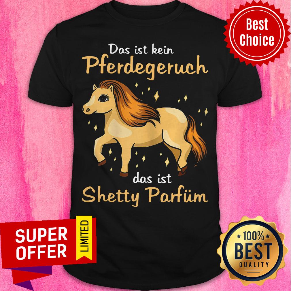 Funny Das Ist Kein Pferdegeruch Das Ist Shetty Parfum Hours Shirt