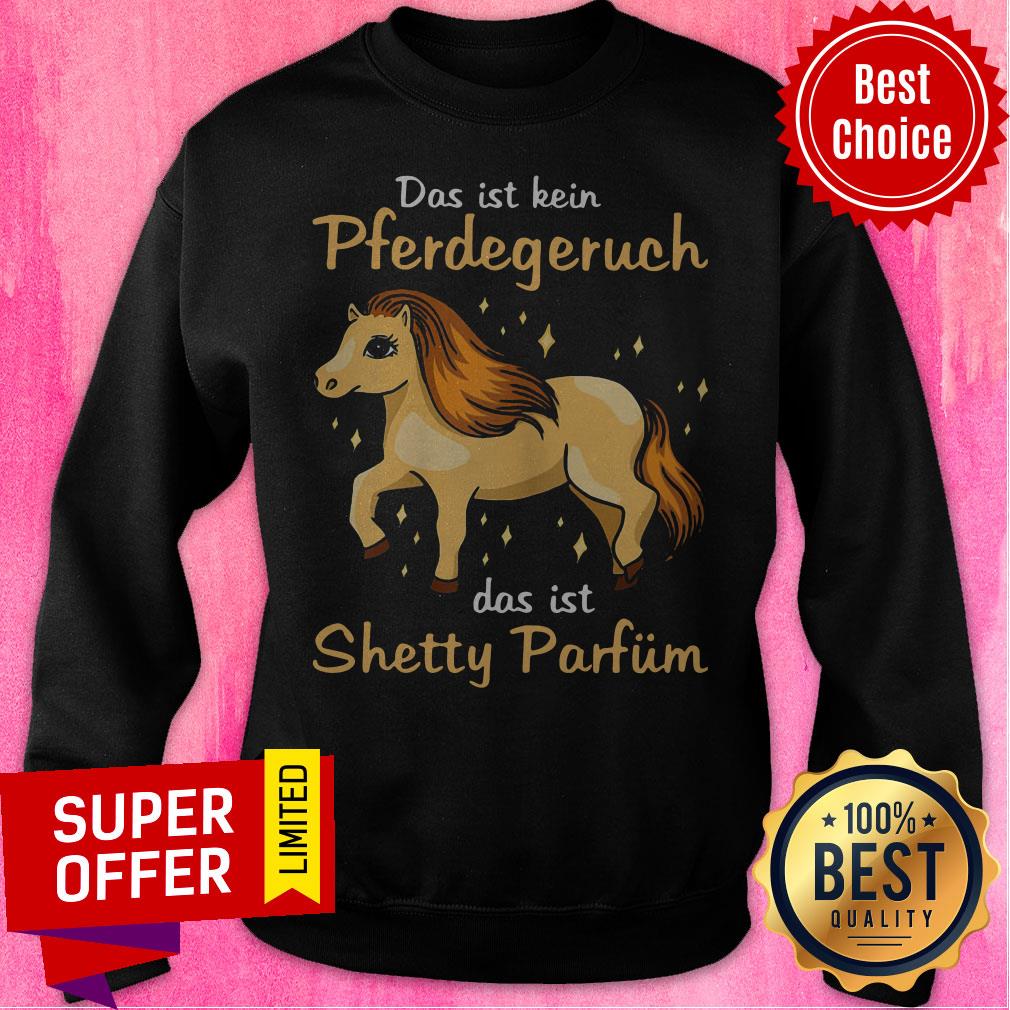 Funny Das Ist Kein Pferdegeruch Das Ist Shetty Parfum Hours Shirt - Image 5