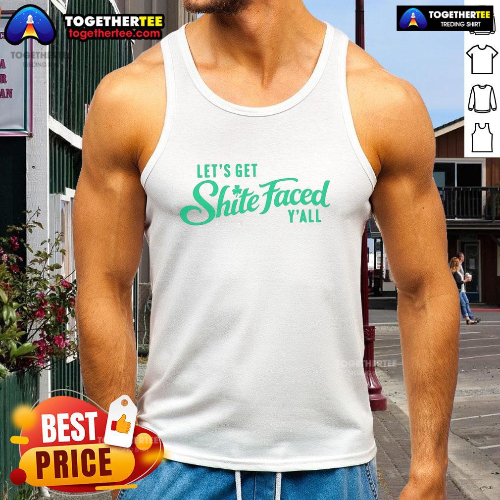 Top Let's Get Shite Faced Y'all St Patrick's Day T-Shirt - Image 4