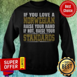 Alternative view of If You Love A Norwegian Raise Your Hand If Not Raise Your Standards Shirt