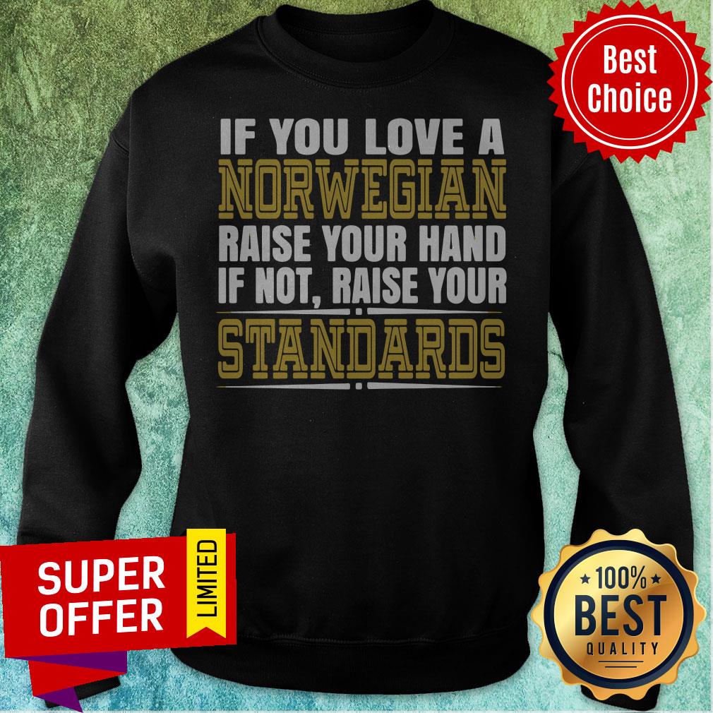 If You Love A Norwegian Raise Your Hand If Not Raise Your Standards Shirt - Image 2