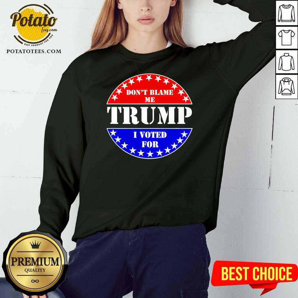 Official Don’t Blame Me I Voted For Trump Shirt - Image 5