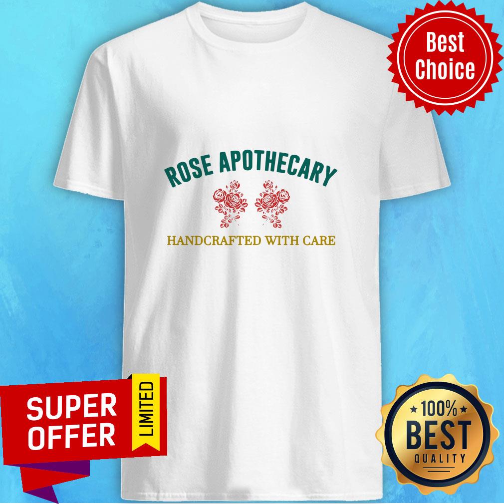 Rose Apothecary Handcrafted With Care Shirt