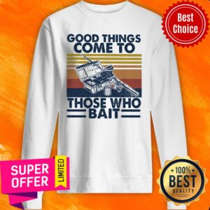 Top Good Things Come To Those Who Bait Vintage Retro Shirt
