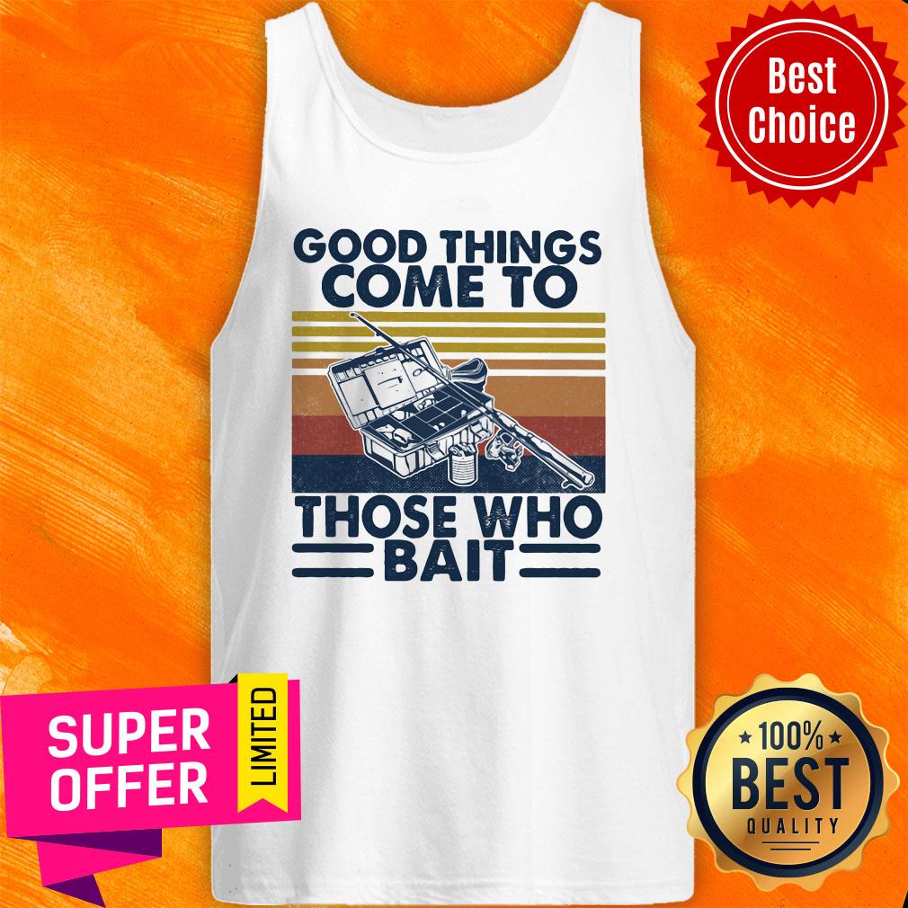Top Good Things Come To Those Who Bait Vintage Retro Shirt - Image 4