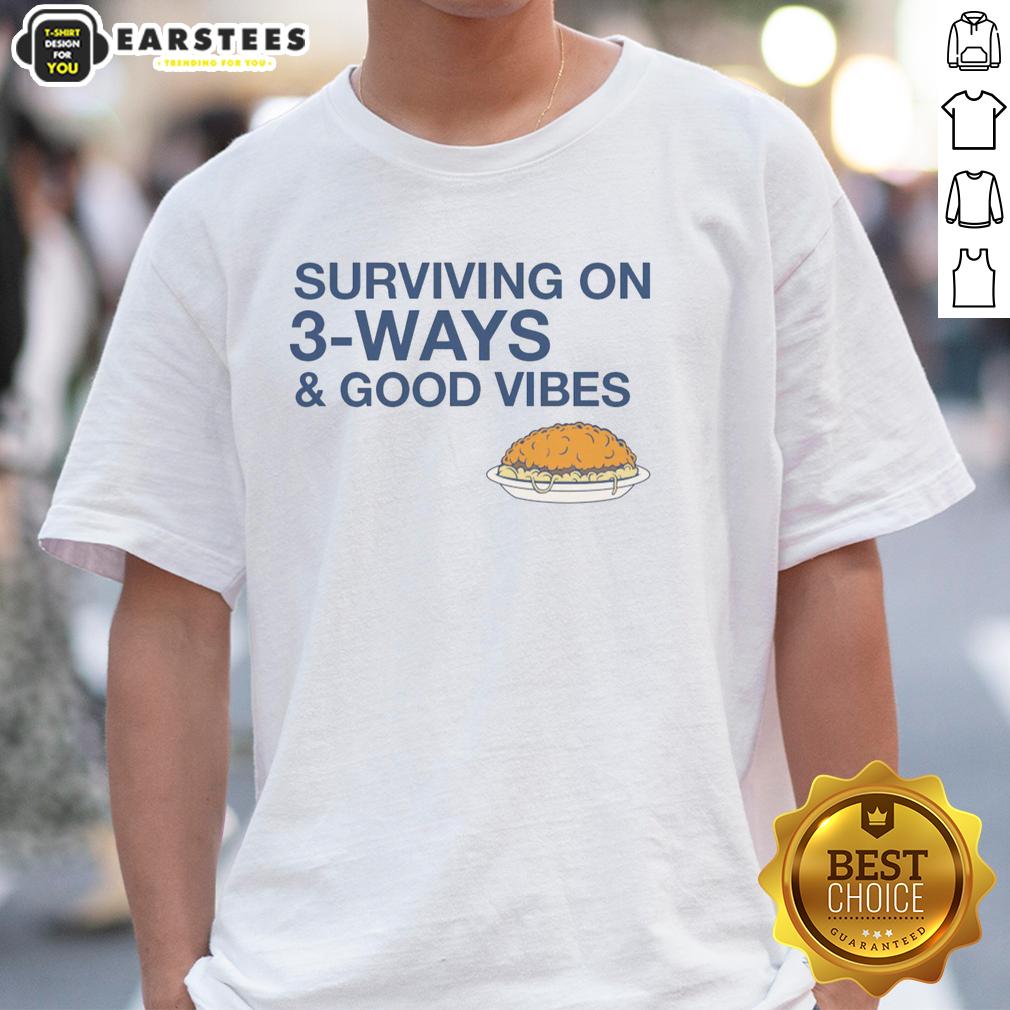 Good Surviving On 3-Ways & Good Vibes T-Shirt