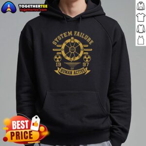 Alternative view of Nice System Failure 1997 Of Human Action T-Shirt