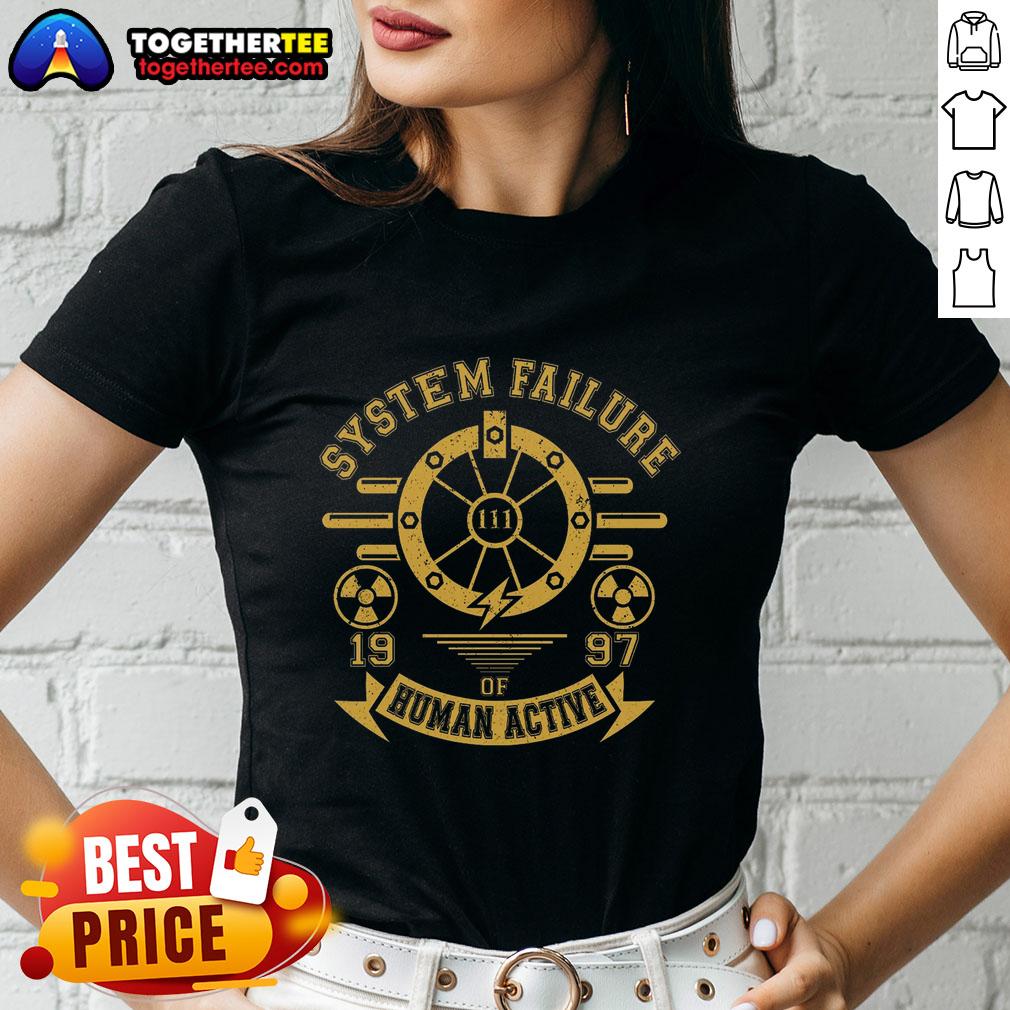 Nice System Failure 1997 Of Human Action T-Shirt - Image 3