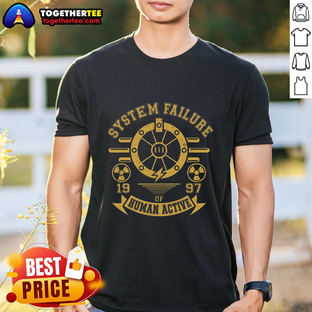 Nice System Failure 1997 Of Human Action T-Shirt