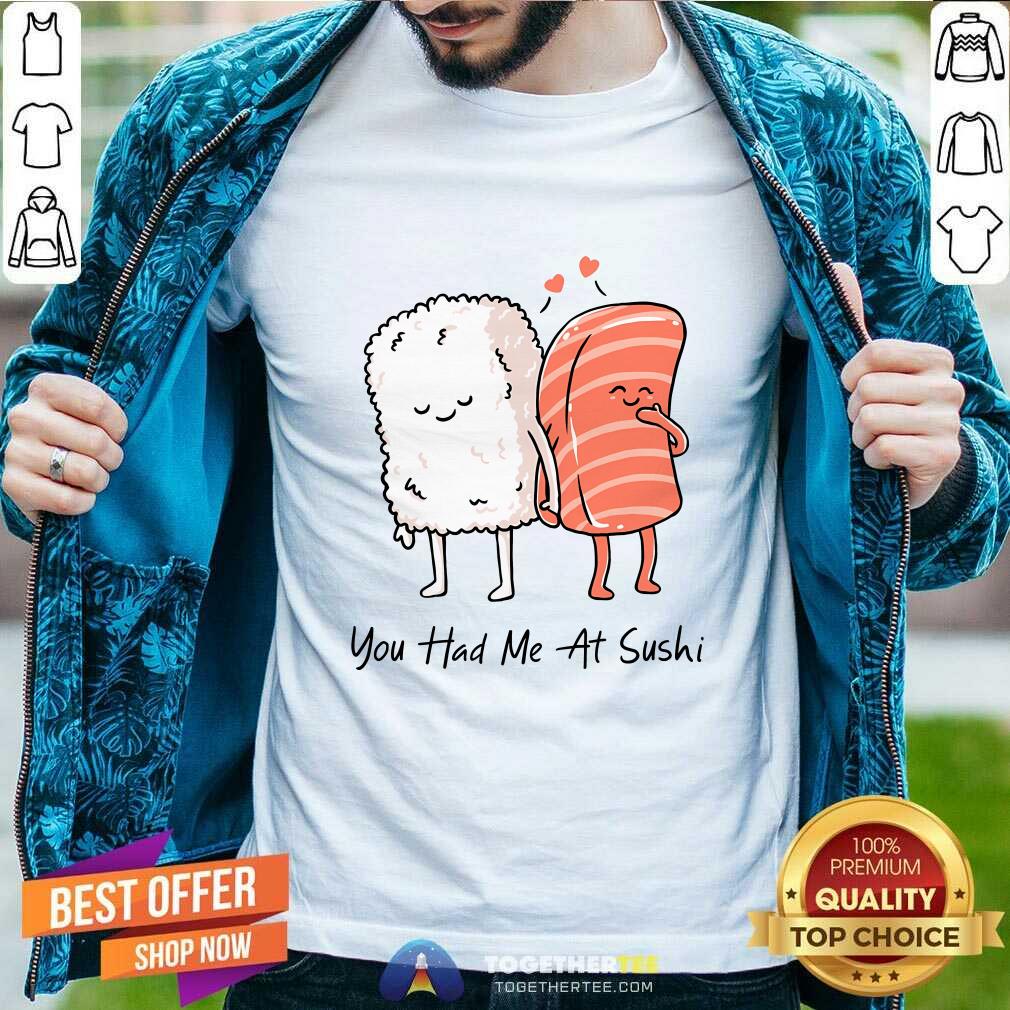 Pretty You Had Me At Sushi T-Shirt
