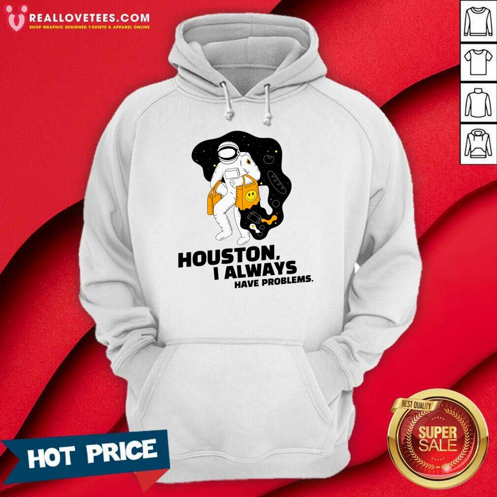Houston I Always Have Problems Shirt - Image 4
